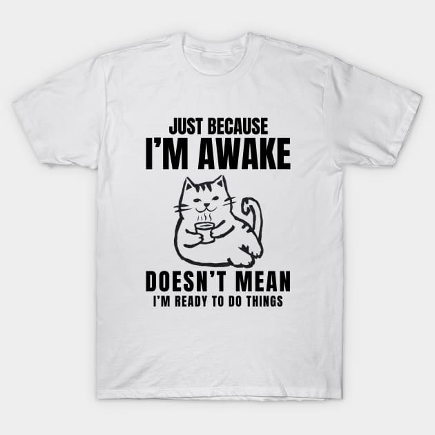 GOAT OF "Just Because I'm Awake Doesn't Mean I'm Ready To Do Things" T-Shirt by TreSiameseTee